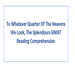 To Whatever Quarter Of The Heavens We Look The Splendours GMAT Reading Comprehension